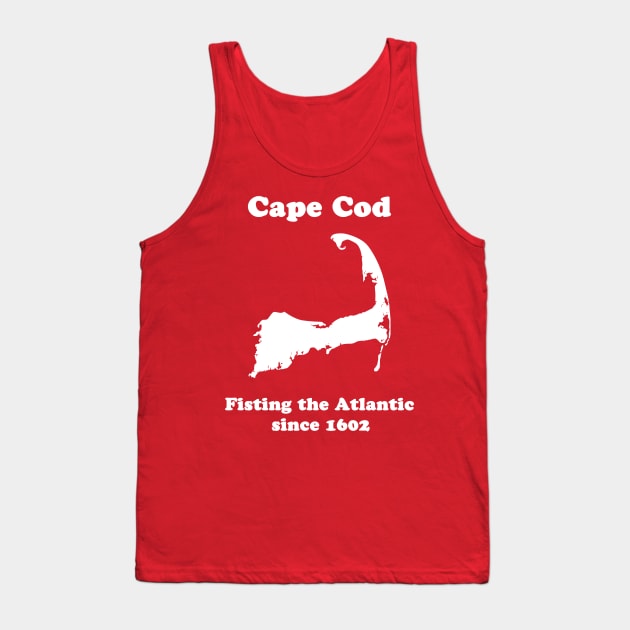 Cape Cod: Fisting the Atlantic since 1602 Tank Top by fun stuff, dumb stuff